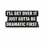 I’ll Get Over It, Just Gotta Be Dramatic First Metal Phone Sticker With 3M Sticky Backing