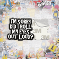 Sorry Did I Roll My Eyes Out Loud Metal Phone Sticker with 3M Sticky Backing - StickyPins
