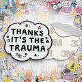 Thanks It's The Trauma Metal Phone Sticker with 3M Sticky Backing - StickyPins