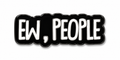 Ew, People Metal Phone Sticker with 3M Sticky Backing