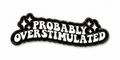 Probably Overstimulated Metal Phone Sticker with 3M Sticky Backing