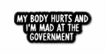 My Body Hurts and I'm Mad at the Government Metal Phone Sticker with 3M Sticky Backing