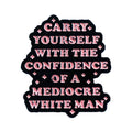 Carry Yourself With The Confidence Of A Mediocre White Man Metal Phone Sticker With 3M Sticky Backing