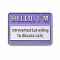 Hello, I’m Introverted But Willing To Discuss Cats Metal Phone Sticker With 3M Sticky Backing - StickyPins