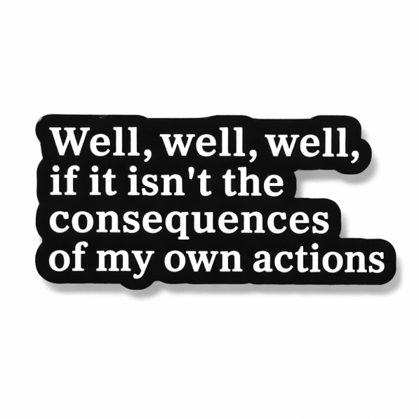 Well, Well, Well, If It Isn't The Consequences of My Own Actions Metal Phone Sticker With 3M Sticky Backing - StickyPins