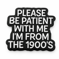 Please Be Patient With Me, I’m From the 1900s Metal Phone Sticker With 3M Sticky Backing - StickyPins