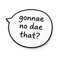 Gonnae No Dae That? Metal Phone Sticker with 3M Sticky Backing - StickyPins