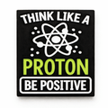 Think Like a Proton Be Positive Metal Phone Sticker With 3M Sticky Backing - StickyPins