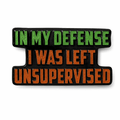 In My Defense I Was Left Unsupervised Metal Phone Sticker With 3M Sticky Backing - StickyPins