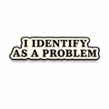 I Identify As A Problem Metal Phone Sticker With 3M Sticky Backing