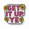 Get It Up Ye Metal Phone Sticker with 3M Sticky Backing - StickyPins