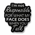 I’m Not Responsible For What My Face Does Metal Phone Sticker With 3M Sticky Backing - StickyPins