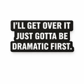 I’ll Get Over It, Just Gotta Be Dramatic First Metal Phone Sticker With 3M Sticky Backing