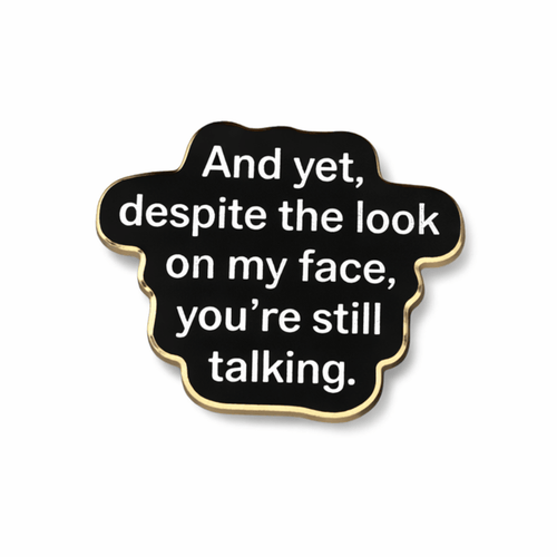 And Yet Despite The Look On My Face You're Still Talking Metal Phone Sticker with 3M Sticky Backing - StickyPins