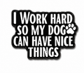 I Work Hard So My Dog Can Have Nice Things Metal Phone Sticker With 3M Sticky Backing