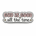 God Is Good All the Time Metal Phone Sticker With 3M Sticky Backing - StickyPins