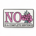 No Is a Complete Sentence Metal Phone Sticker With 3M Sticky Backing - StickyPins